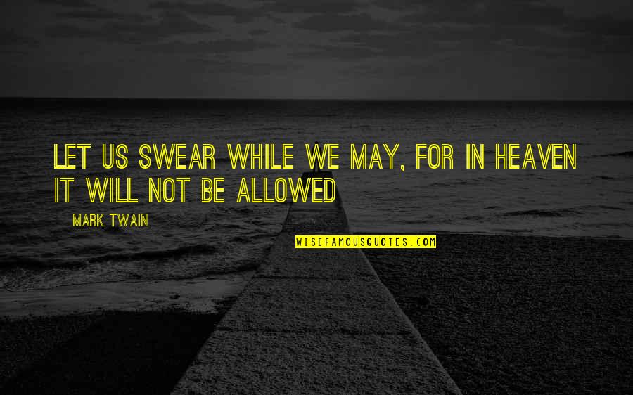 Last Day Of Office Quotes By Mark Twain: Let us swear while we may, for in