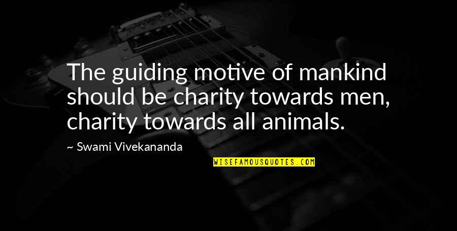 Last Day Of School Sad Quotes By Swami Vivekananda: The guiding motive of mankind should be charity
