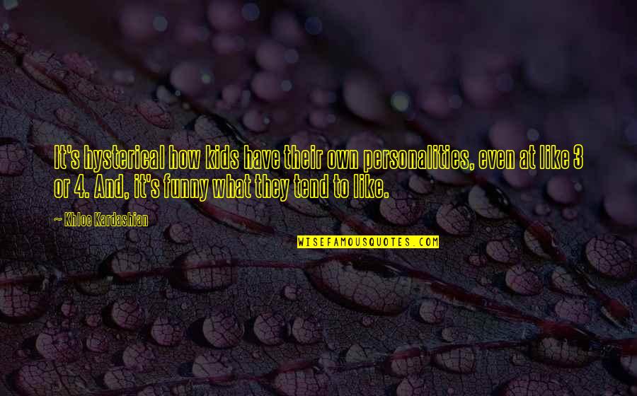 Last Day Of The Year Inspirational Quotes By Khloe Kardashian: It's hysterical how kids have their own personalities,