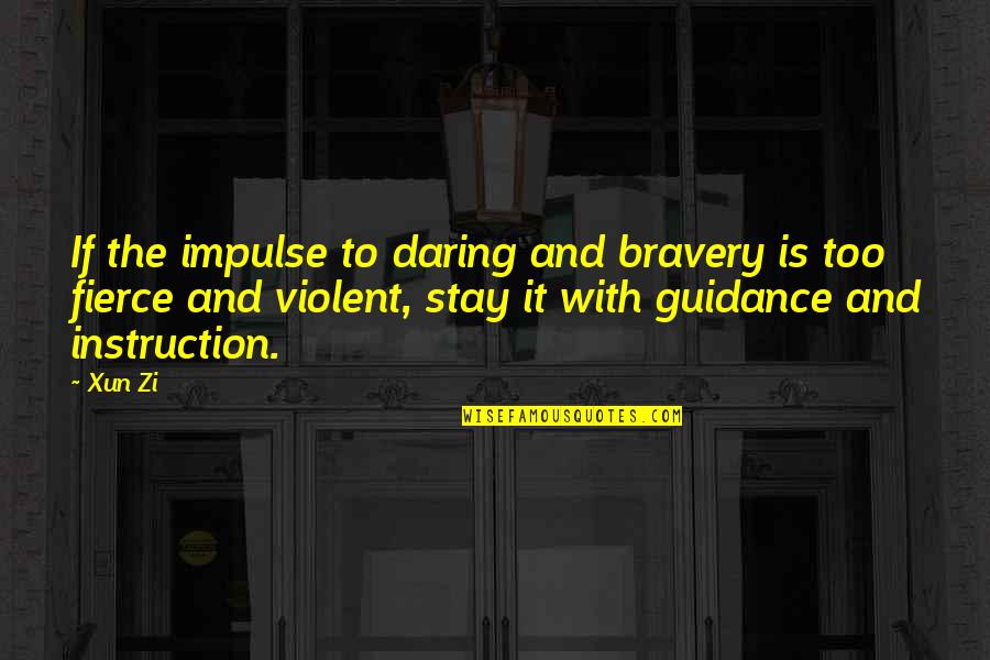 Last Day Of The Year Inspirational Quotes By Xun Zi: If the impulse to daring and bravery is