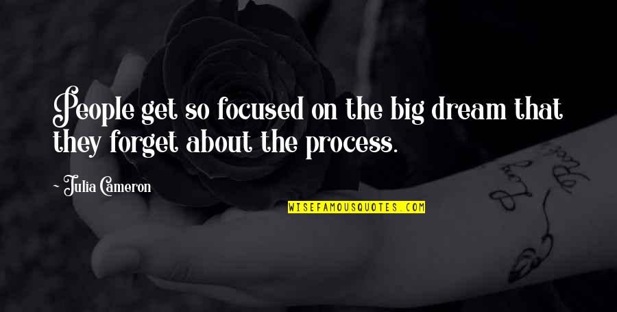 Last Day Of Work Before Vacation Quotes By Julia Cameron: People get so focused on the big dream