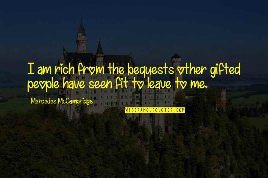 Last Day Of Your Vacation Quotes By Mercedes McCambridge: I am rich from the bequests other gifted Last Day Of Your Vacation Quotes By Mercedes McCambridge: I am rich from the bequests other gifted