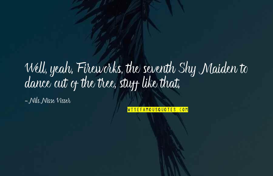 Last Day Vacation Quotes By Nils Nisse Visser: Well, yeah. Fireworks, the seventh Shy Maiden to