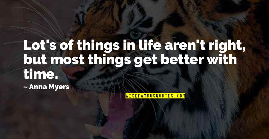 Last Day Wishes Quotes By Anna Myers: Lot's of things in life aren't right, but