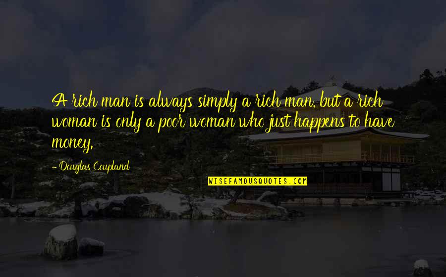Last Day Wishes Quotes By Douglas Coupland: A rich man is always simply a rich
