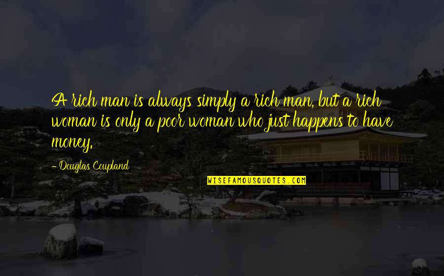Last Day Wishes Quotes By Douglas Coupland: A rich man is always simply a rich Last Day Wishes Quotes By Douglas Coupland: A rich man is always simply a rich