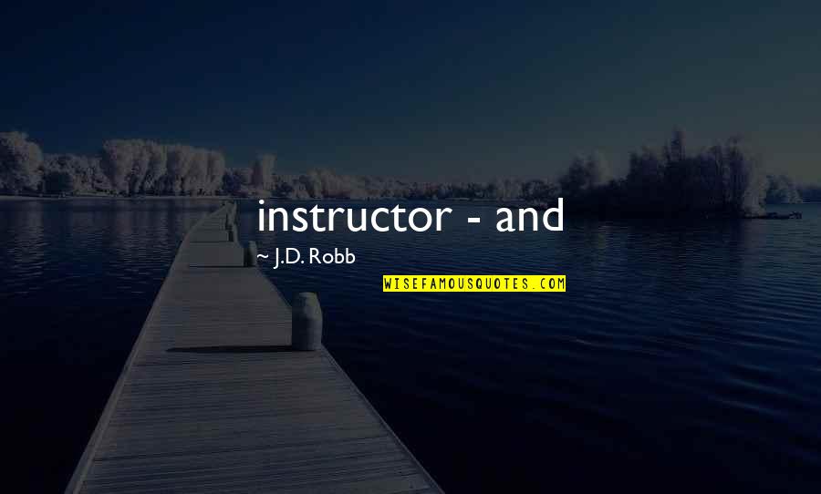 Last Day Wishes Quotes By J.D. Robb: instructor - and