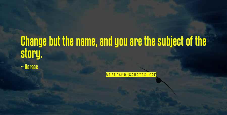 Last Day Year Quotes By Horace: Change but the name, and you are the
