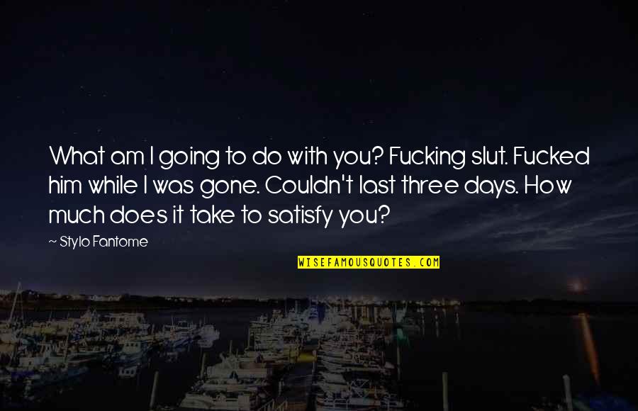 Last Days Quotes By Stylo Fantome: What am I going to do with you? Last Days Quotes By Stylo Fantome: What am I going to do with you?