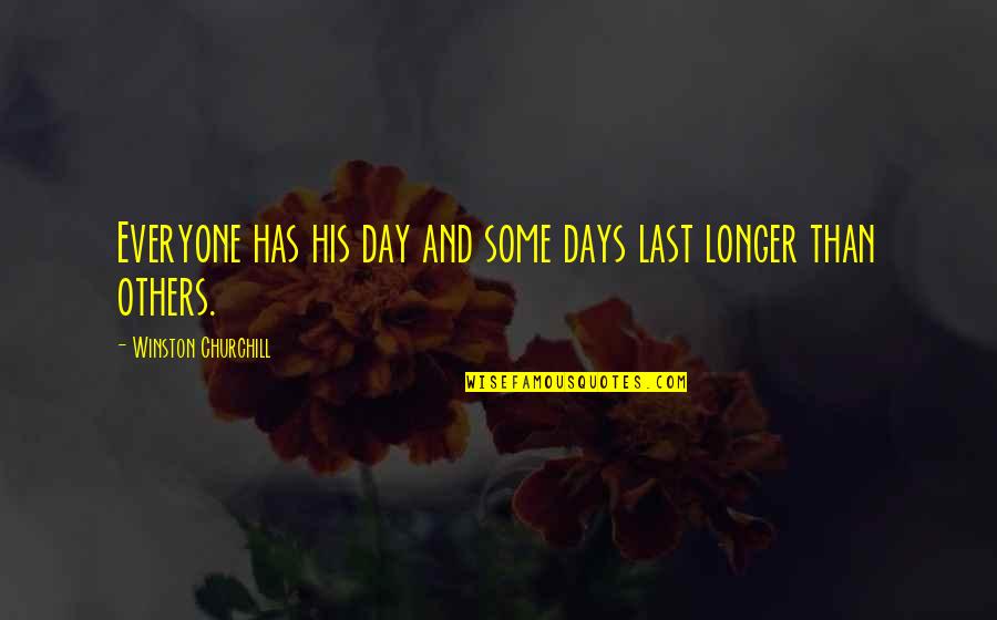 Last Days Quotes By Winston Churchill: Everyone has his day and some days last Last Days Quotes By Winston Churchill: Everyone has his day and some days last