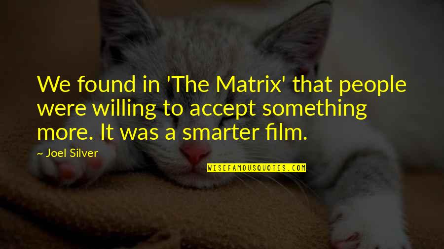 Last Dinosaurs Quotes By Joel Silver: We found in 'The Matrix' that people were Last Dinosaurs Quotes By Joel Silver: We found in 'The Matrix' that people were