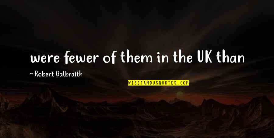 Last Dragon Sho Nuff Quotes By Robert Galbraith: were fewer of them in the UK than Last Dragon Sho Nuff Quotes By Robert Galbraith: were fewer of them in the UK than