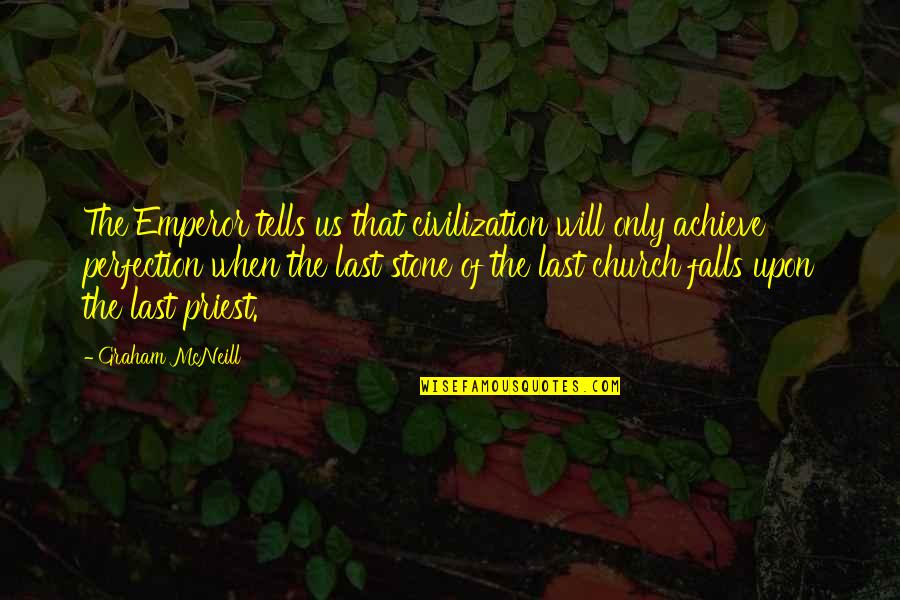 Last Emperor Quotes By Graham McNeill: The Emperor tells us that civilization will only Last Emperor Quotes By Graham McNeill: The Emperor tells us that civilization will only
