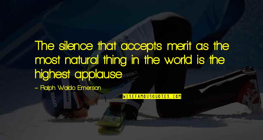 Last Emperor Quotes By Ralph Waldo Emerson: The silence that accepts merit as the most Last Emperor Quotes By Ralph Waldo Emerson: The silence that accepts merit as the most