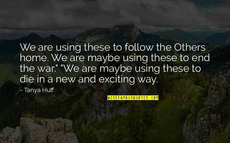 Last Emperor Quotes By Tanya Huff: We are using these to follow the Others Last Emperor Quotes By Tanya Huff: We are using these to follow the Others