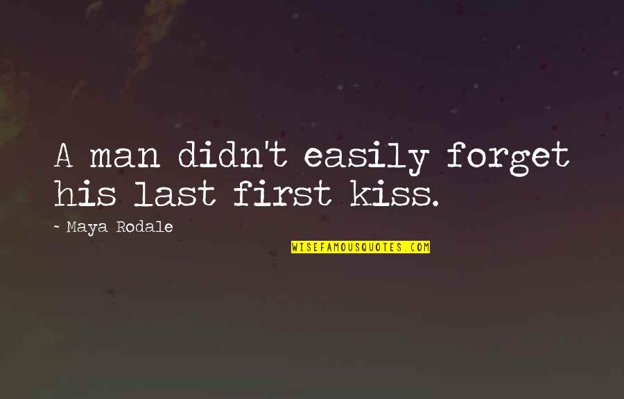 Last First Kiss Quotes By Maya Rodale: A man didn't easily forget his last first