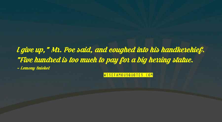 Last Fling Before The Ring Quotes By Lemony Snicket: I give up," Mr. Poe said, and coughed Last Fling Before The Ring Quotes By Lemony Snicket: I give up," Mr. Poe said, and coughed