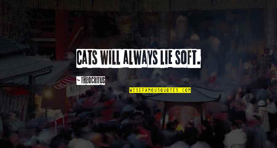 Last Free Man Quotes By Theocritus: Cats will always lie soft.