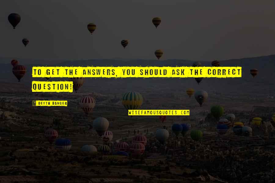 Last Friday Of September Quotes By Deyth Banger: To get the answers, you should ask the Last Friday Of September Quotes By Deyth Banger: To get the answers, you should ask the