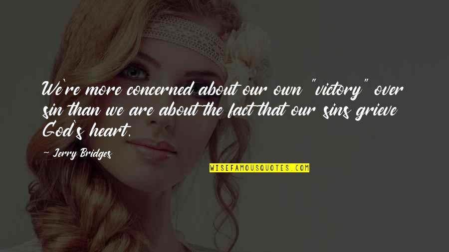 Last Full Measure Quotes By Jerry Bridges: We're more concerned about our own "victory" over Last Full Measure Quotes By Jerry Bridges: We're more concerned about our own "victory" over