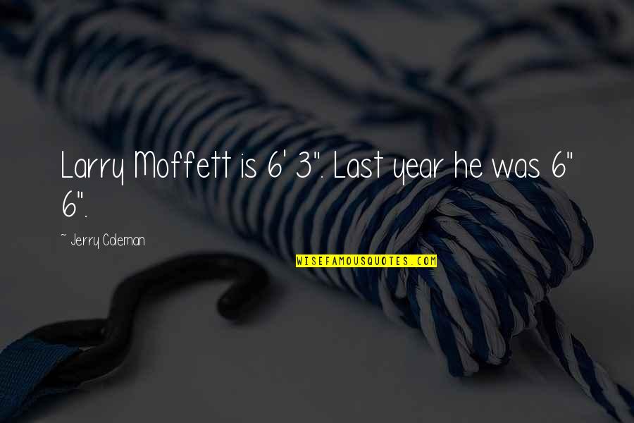 Last Funny Quotes By Jerry Coleman: Larry Moffett is 6' 3". Last year he