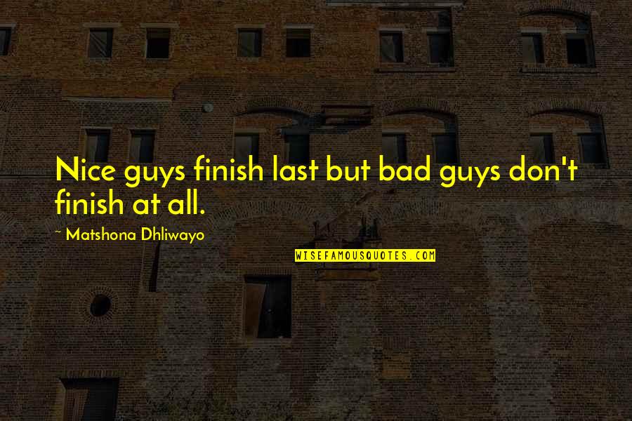 Last Funny Quotes By Matshona Dhliwayo: Nice guys finish last but bad guys don't