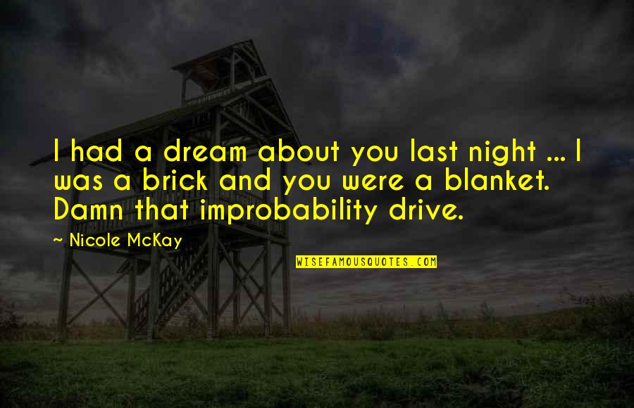 Last Funny Quotes By Nicole McKay: I had a dream about you last night
