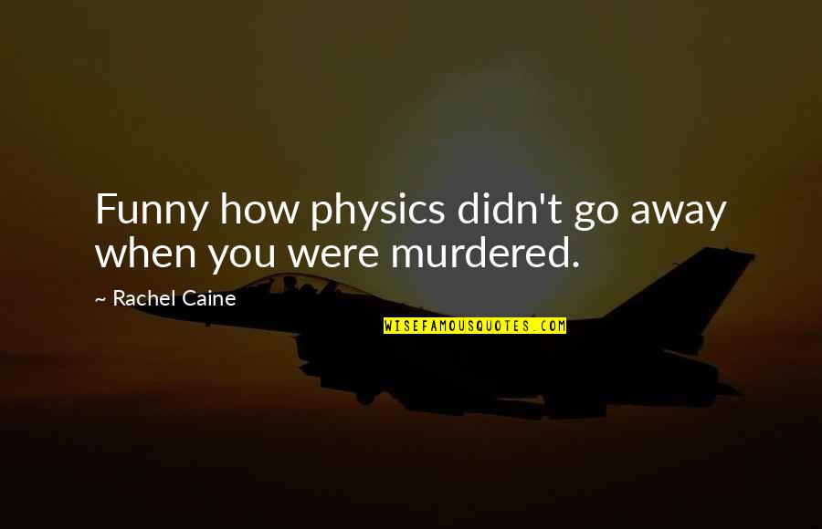 Last Funny Quotes By Rachel Caine: Funny how physics didn't go away when you