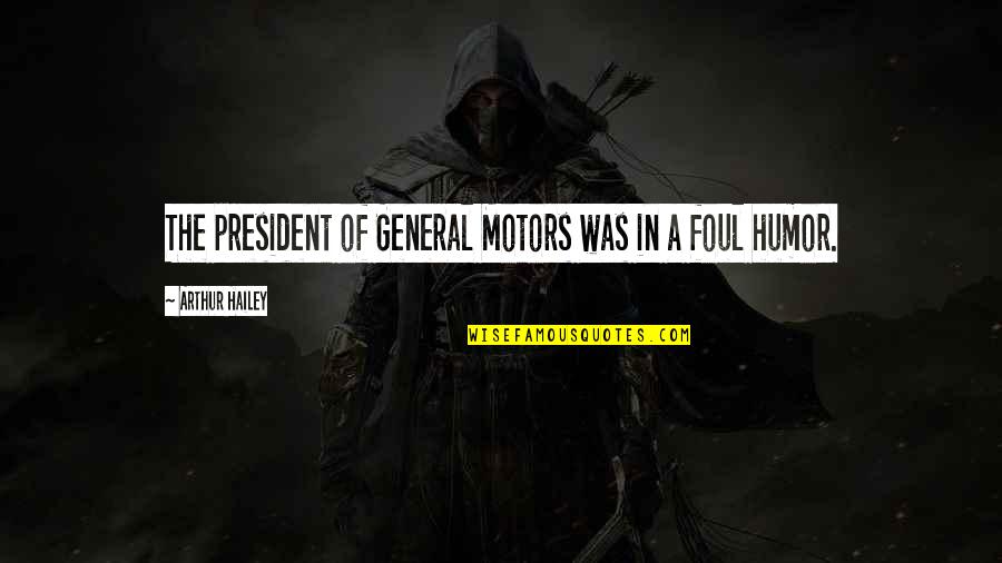 Last Game Manga Quotes By Arthur Hailey: The president of General Motors was in a