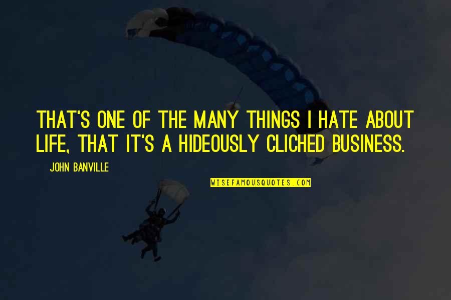 Last Goodbyes Quotes By John Banville: That's one of the many things I hate