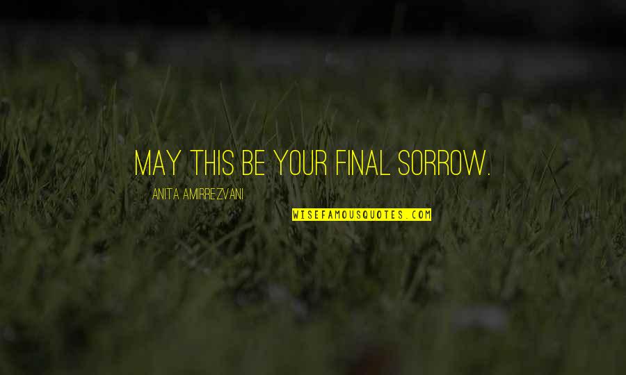 Last Guardian Quotes By Anita Amirrezvani: May this be your final sorrow.