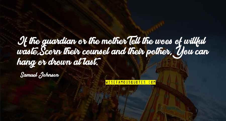 Last Guardian Quotes By Samuel Johnson: If the guardian or the motherTell the woes