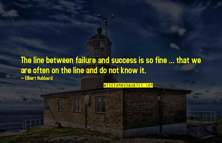 Last High School Football Game Quotes By Elbert Hubbard: The line between failure and success is so