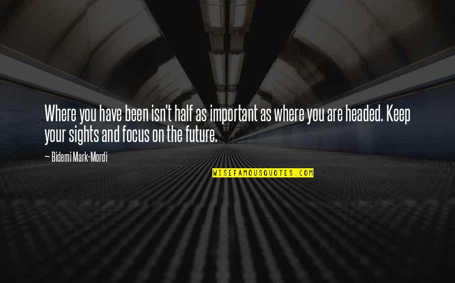 Last High School Softball Game Quotes By Bidemi Mark-Mordi: Where you have been isn't half as important Last High School Softball Game Quotes By Bidemi Mark-Mordi: Where you have been isn't half as important