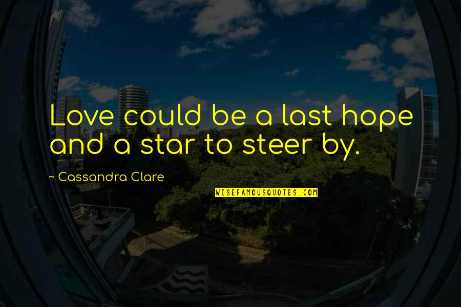 Last Hope Quotes By Cassandra Clare: Love could be a last hope and a
