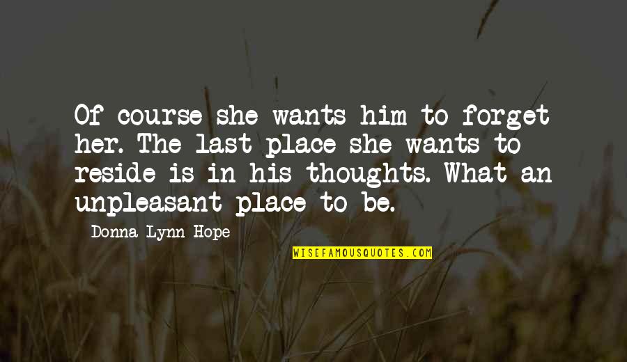 Last Hope Quotes By Donna Lynn Hope: Of course she wants him to forget her.