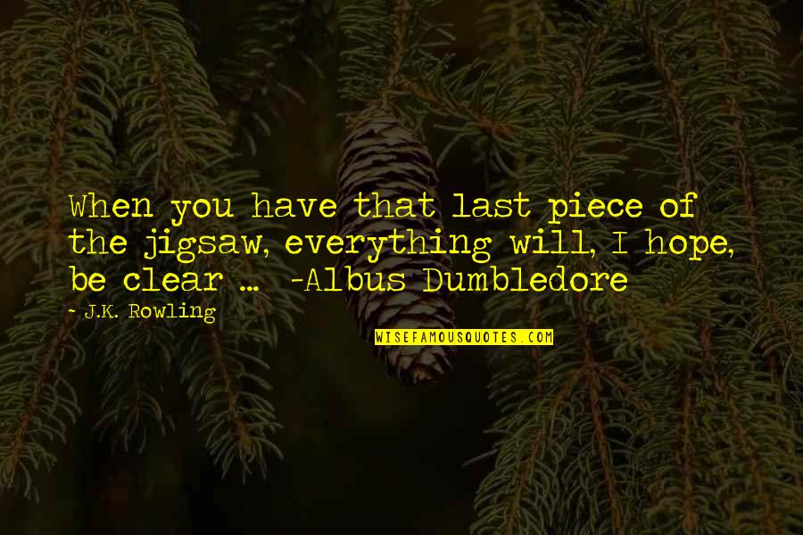 Last Hope Quotes By J.K. Rowling: When you have that last piece of the