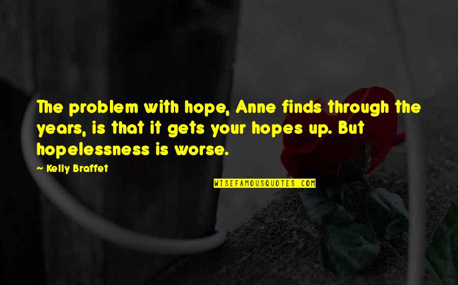 Last Hope Quotes By Kelly Braffet: The problem with hope, Anne finds through the