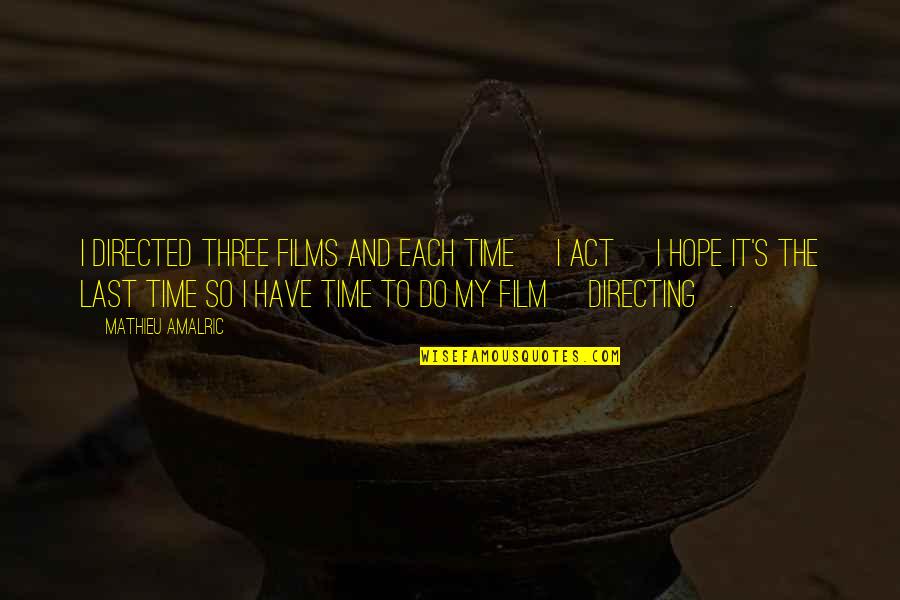 Last Hope Quotes By Mathieu Amalric: I directed three films and each time [I