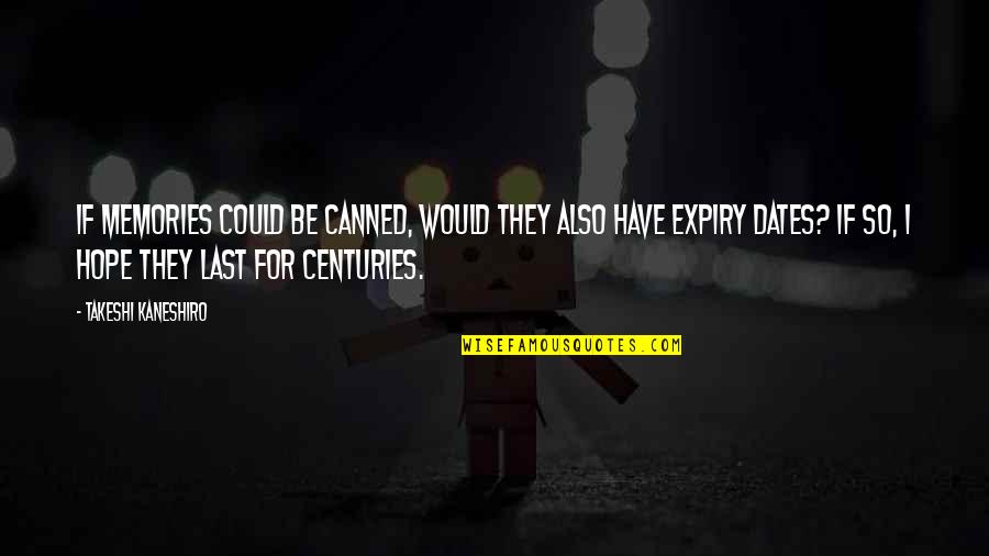 Last Hope Quotes By Takeshi Kaneshiro: If memories could be canned, would they also