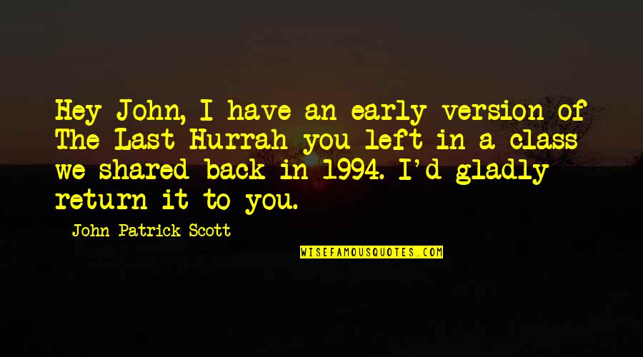 Last Hurrah Quotes By John-Patrick Scott: Hey John, I have an early version of Last Hurrah Quotes By John-Patrick Scott: Hey John, I have an early version of