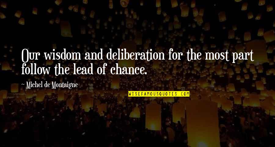 Last Hurrah Quotes By Michel De Montaigne: Our wisdom and deliberation for the most part Last Hurrah Quotes By Michel De Montaigne: Our wisdom and deliberation for the most part