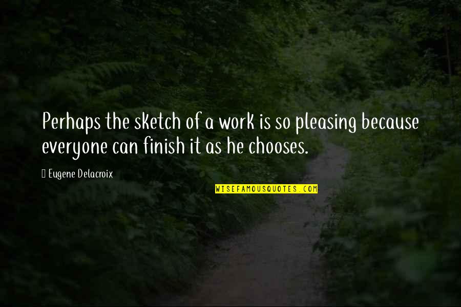 Last Kingdom Quotes By Eugene Delacroix: Perhaps the sketch of a work is so Last Kingdom Quotes By Eugene Delacroix: Perhaps the sketch of a work is so