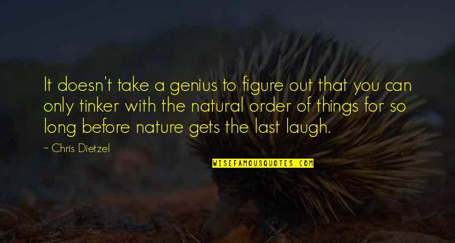 Last Laugh Quotes By Chris Dietzel: It doesn't take a genius to figure out