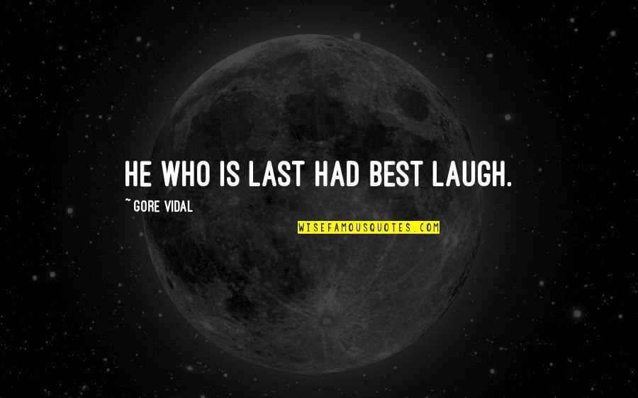 Last Laugh Quotes By Gore Vidal: He who is last had best laugh.