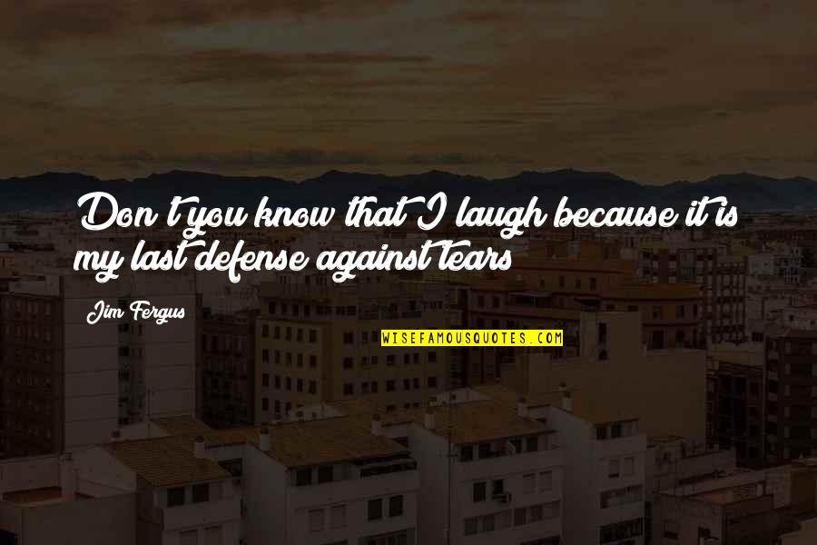 Last Laugh Quotes By Jim Fergus: Don't you know that I laugh because it