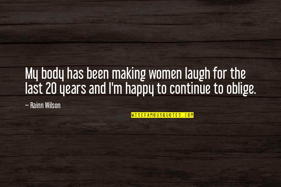 Last Laugh Quotes By Rainn Wilson: My body has been making women laugh for