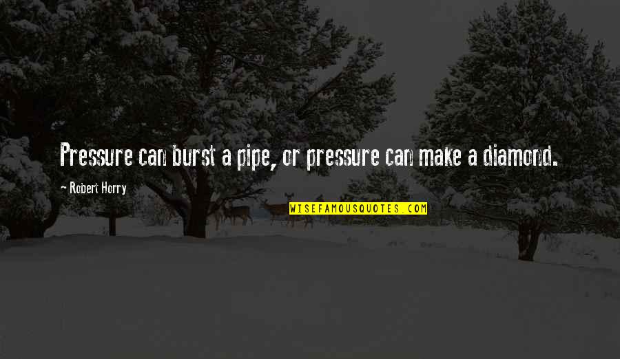 Last Leaf On The Tree Quotes By Robert Horry: Pressure can burst a pipe, or pressure can Last Leaf On The Tree Quotes By Robert Horry: Pressure can burst a pipe, or pressure can