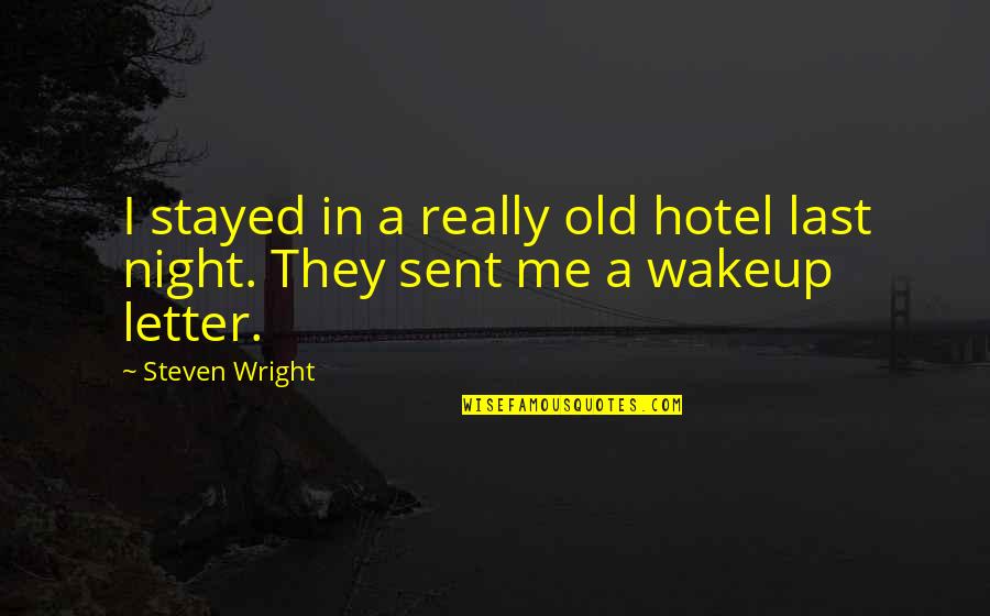 Last Letter Quotes By Steven Wright: I stayed in a really old hotel last