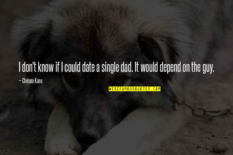 Last Light Of The Sun Quotes By Chelsea Kane: I don't know if I could date a